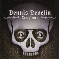 Dennis Develin : Ten Years